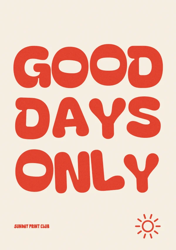 Good Days Only print: tomato-red bubble letters stacked on a cream background with a small sun doodle