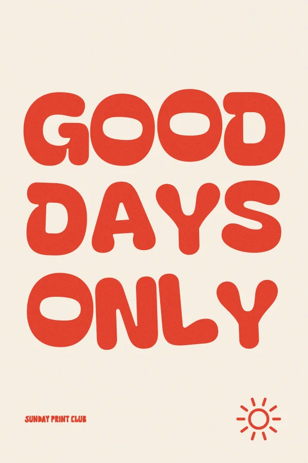 Good Days Only print: tomato-red bubble letters stacked on a cream background with a small sun doodle